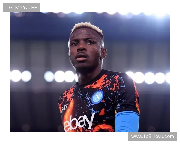 奥斯梅恩：尼日利亚前锋展现惊艳实力，未来潜力无限